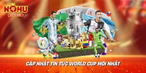 Cập nhật tin tức World Cup mới nhất