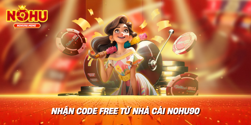 Nhận code free từ nhà cái Nohu90